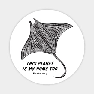 Manta Ray - This Planet Is My Home Too - animal design on white Magnet